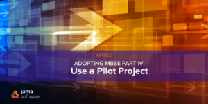 Adopting MBSE Part IV: Use a Pilot Project