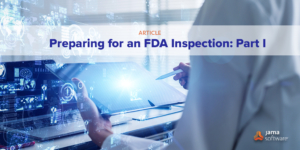 Preparing for an FDA Inspection – Part 1