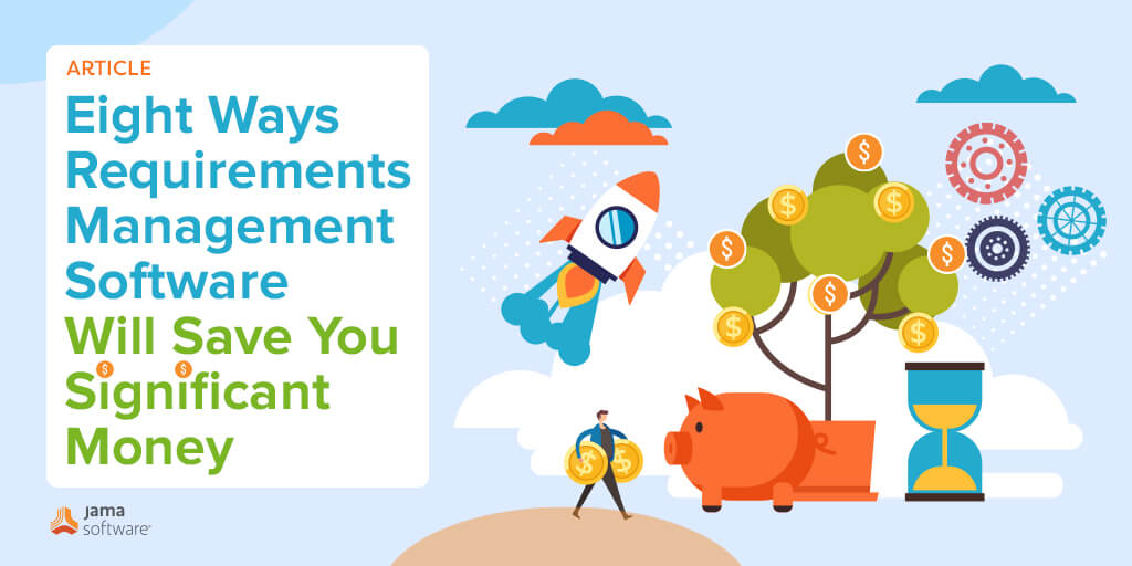 Eight Ways Requirements Management Software Will Save You Significant Money