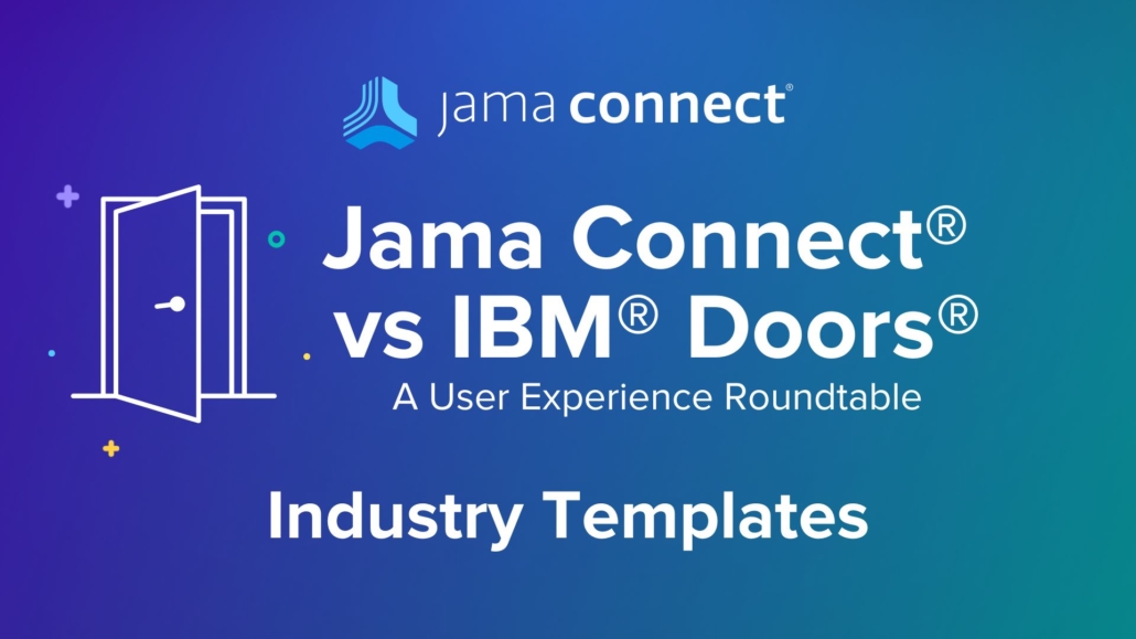 Jama Connect® vs. IBM® DOORS®: Industry Templates: A User Experience Roundtable Chat