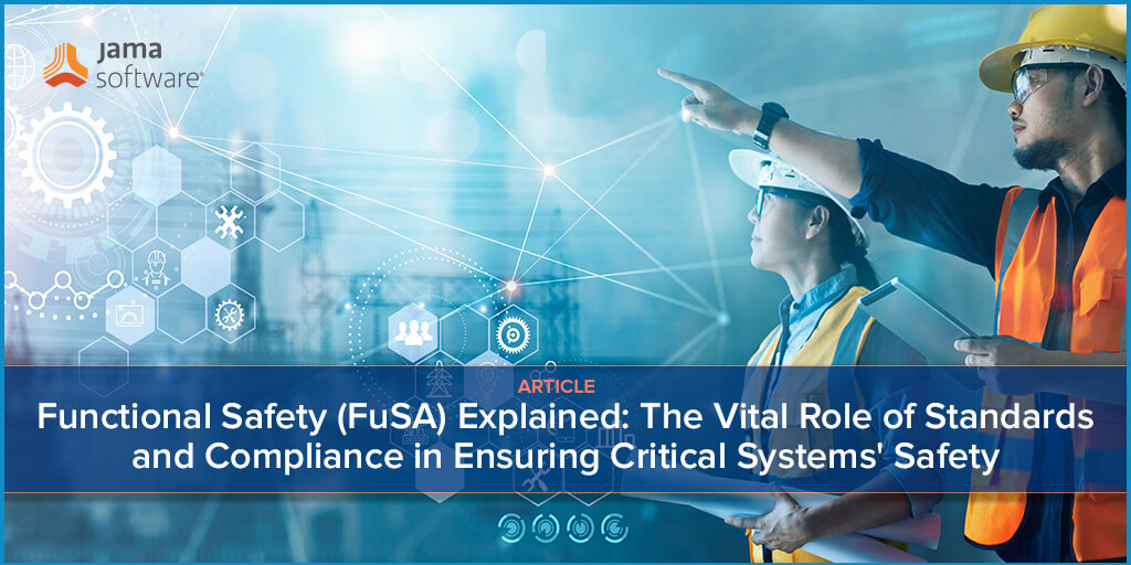 Functional Safety (FuSA) Explained: The Vital Role of Standards and Compliance in Ensuring Critical Systems’ Safety
