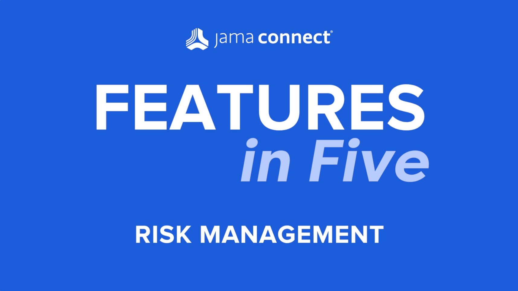 Jama Connect® Features in Five: Risk Management for Medical Device Jama Connect® Features in Five: Risk Management for Medical Device