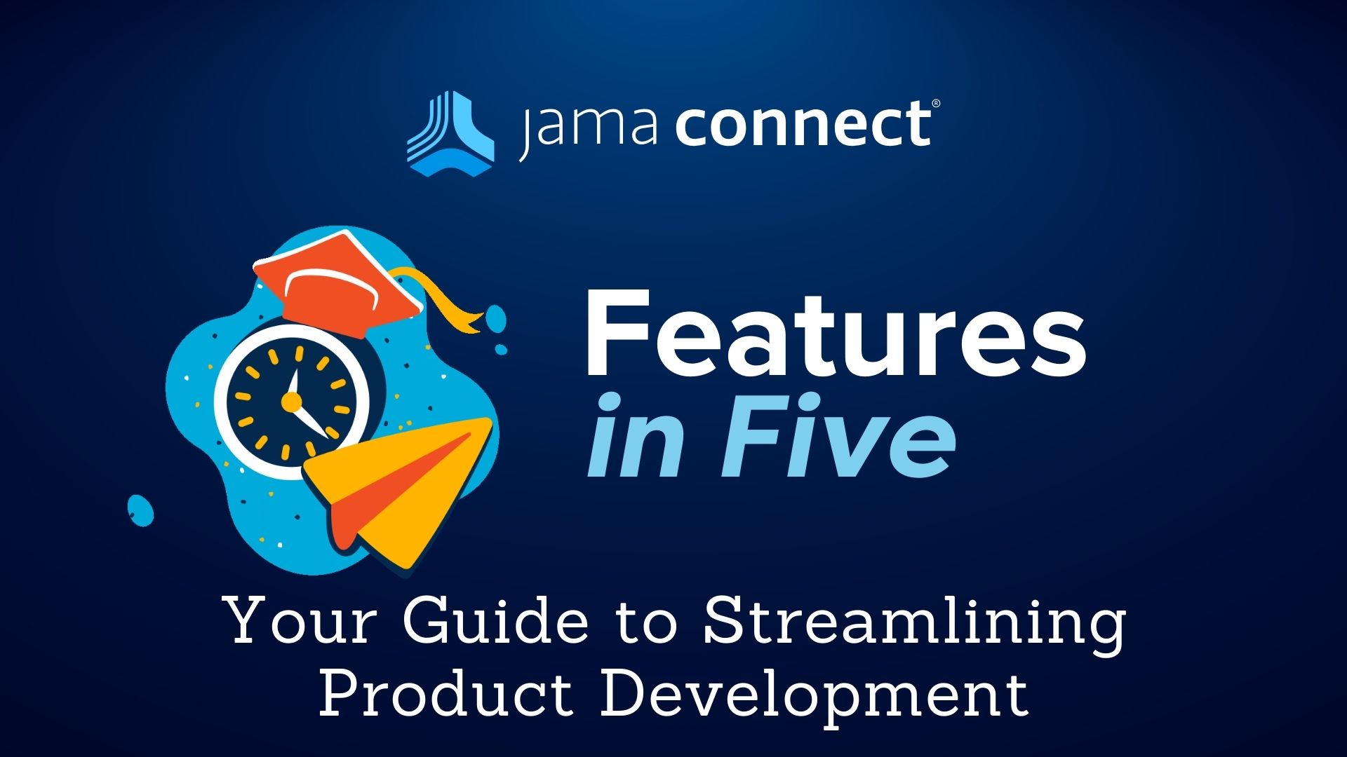 Jama Connect®’s Features in Five Series: Your Guide to Streamlining Product Development