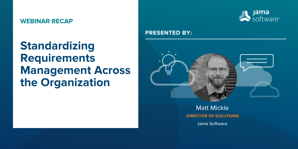[Webinar Recap] Standardizing Requirements Management Across the Organization
