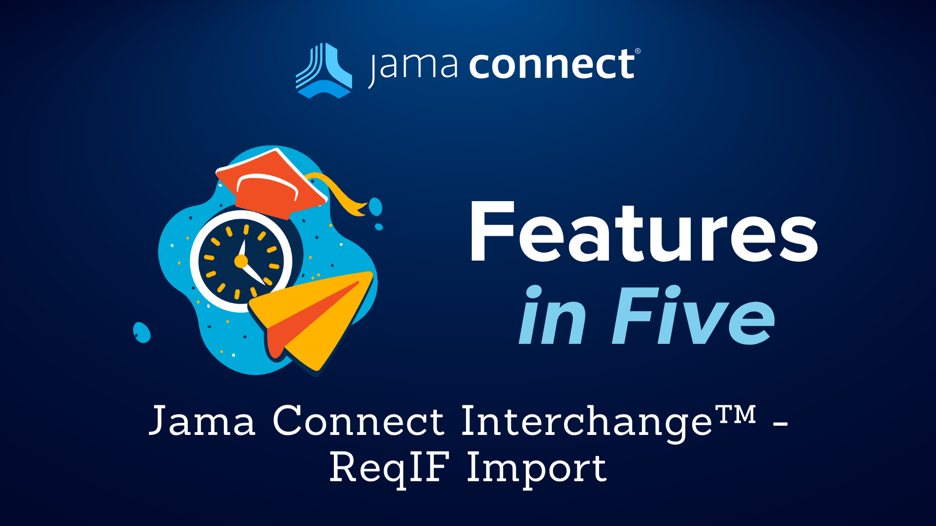 Jama Connect® Features in Five: Jama Connect Interchange™ – ReqIF Import