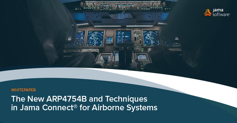 The New ARP4754B and Techniques in Jama Connect® for Airborne Systems The New ARP4754B and Techniques in Jama Connect® for Airborne Systems