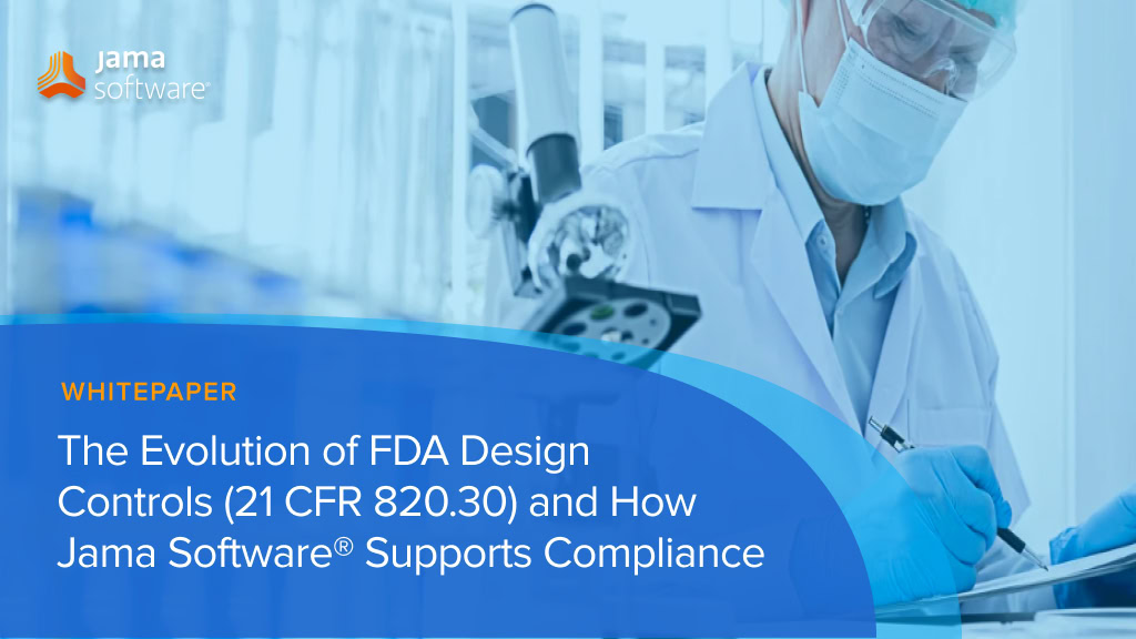 The Evolution of FDA Design Controls (21 CFR 820.30) and How Jama Software Supports Compliance