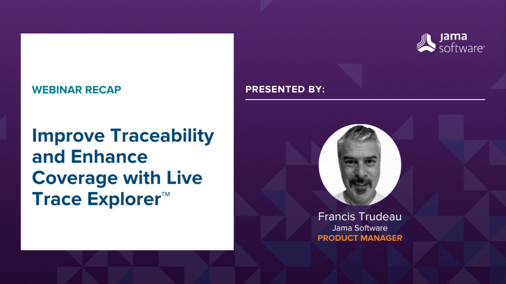 Black and white photo of this webinar's host, Francis Trudeau, alongside blue text on a white background reading "Improve Traceability and Enhance Coverage with Live Trace Explorer™"