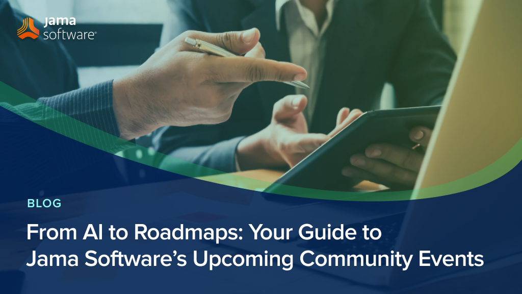 From AI to Roadmaps: Your Guide to Jama Software’s Upcoming Community Events From AI to Roadmaps: Your Guide to Jama Software’s Upcoming Community Events