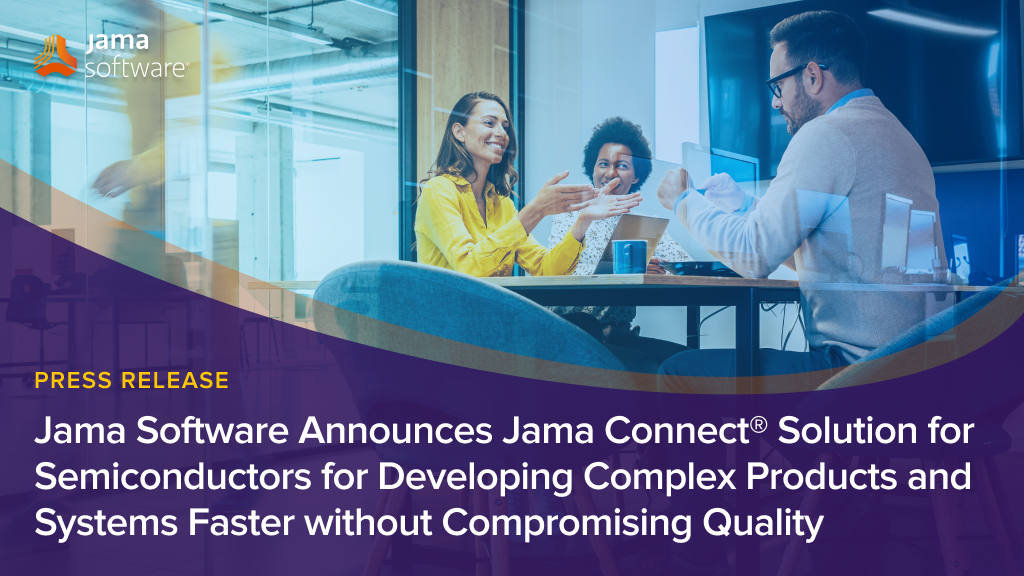 Jama Software Announces Jama Connect® Solution for Semiconductors for Developing Complex Products and Systems Faster without Compromising Quality
