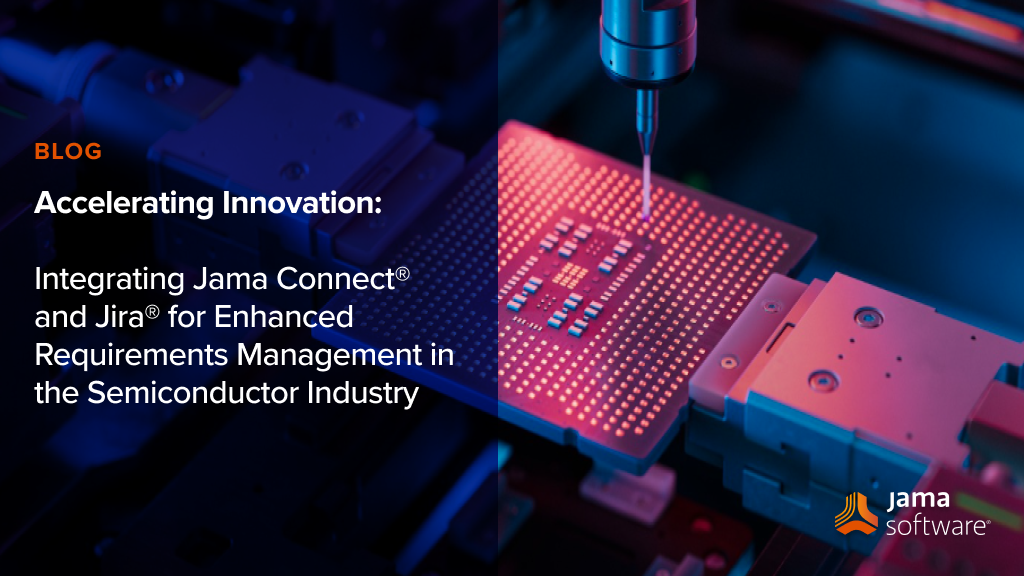 Accelerating Innovation: Integrating Jama Connect® and Jira® for Enhanced Requirements Management in the Semiconductor Industry