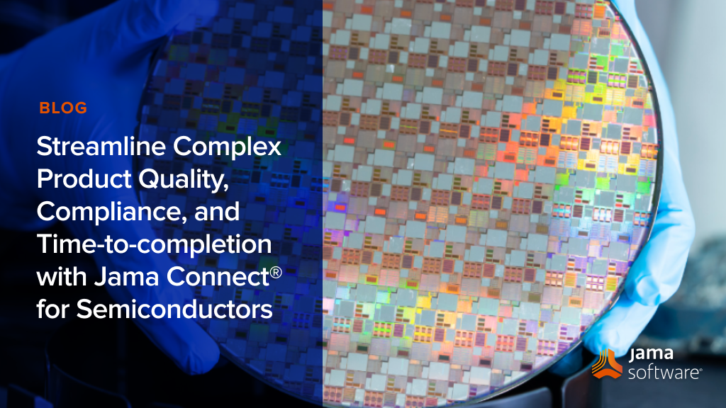 Streamline Complex Product Quality, Compliance, and Time-to-completion with Jama Connect® for Semiconductors