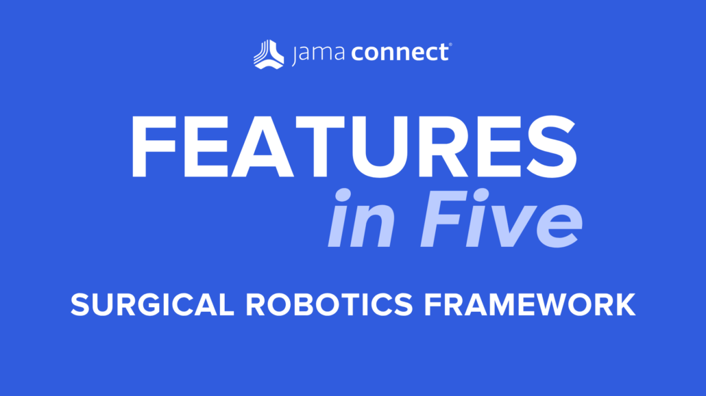 Jama Connect® Features in Five: Surgical Robotics Framework