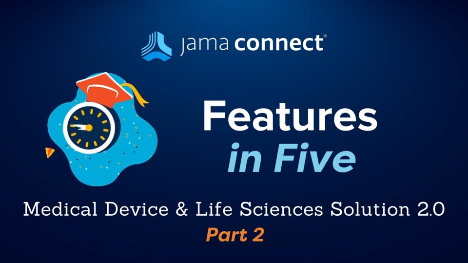 Jama Connect® Features in Five: Medical Device & Life Sciences Solution 2.0 – Part 2
