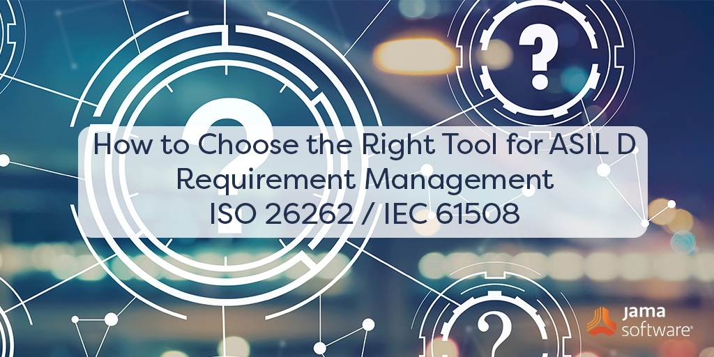 How to Choose the Right Tool for ASIL D Requirement Management ISO 26262 / IEC 61508