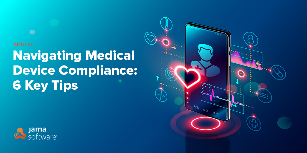Navigating Medical Device Compliance: 6 Key Tips