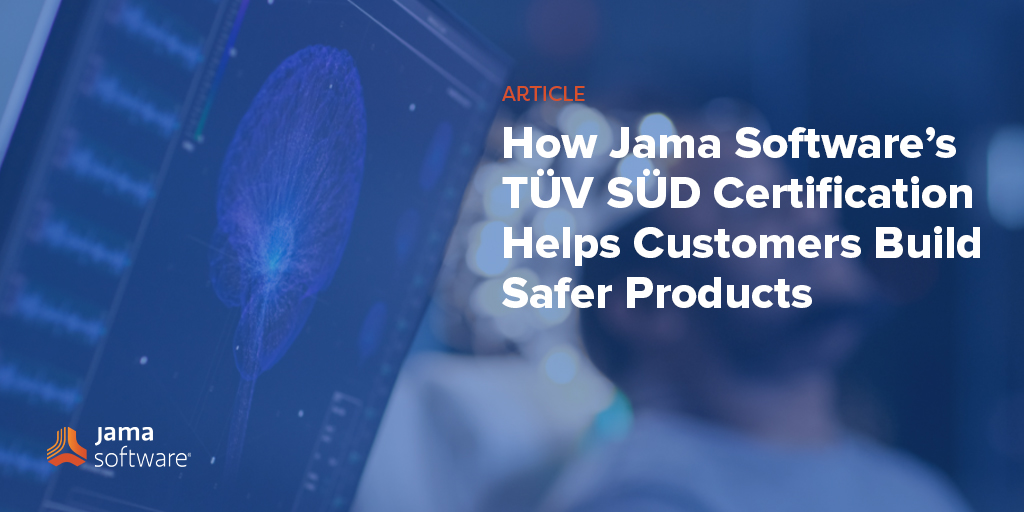 How Jama Software’s TÜV SÜD Certification Helps Customers Build Safer Products
