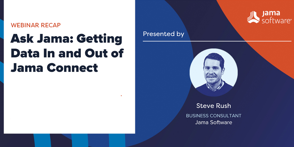 [Webinar Recap] Ask Jama: Getting Data In and Out of Jama Connect