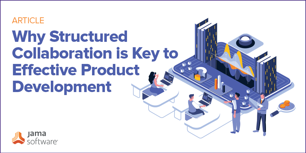 Why Structured Collaboration is Key to Effective Product Development