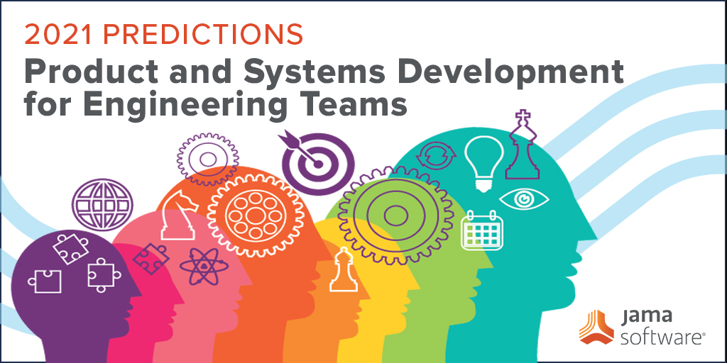 2021 Predictions – Product and Systems Development for Engineering Teams