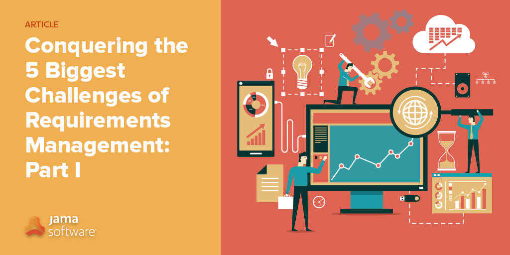 Conquering the 5 Biggest Challenges of Requirements Management: Part I