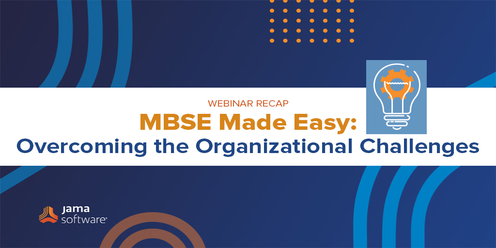 [Webinar Recap] MBSE Made Easy: Overcoming the Organizational Challenges