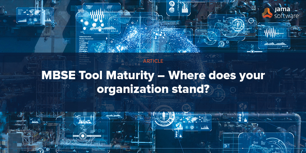 MBSE Tool Maturity – Where does your organization stand?