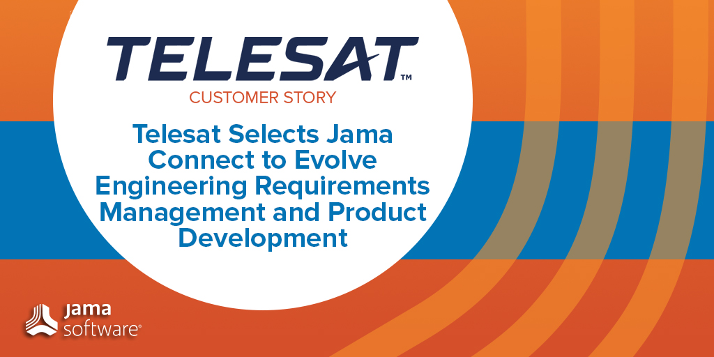 Industry Leader Telesat Selects Jama Connect to Evolve Engineering Requirements Management and Product Development