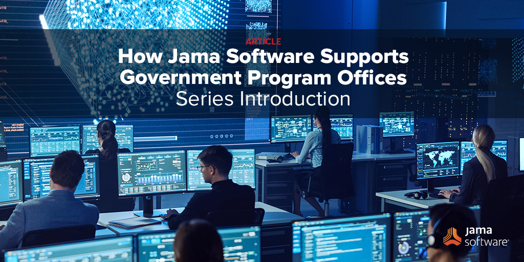 How Jama Software Supports Government Program Offices – Series Introduction