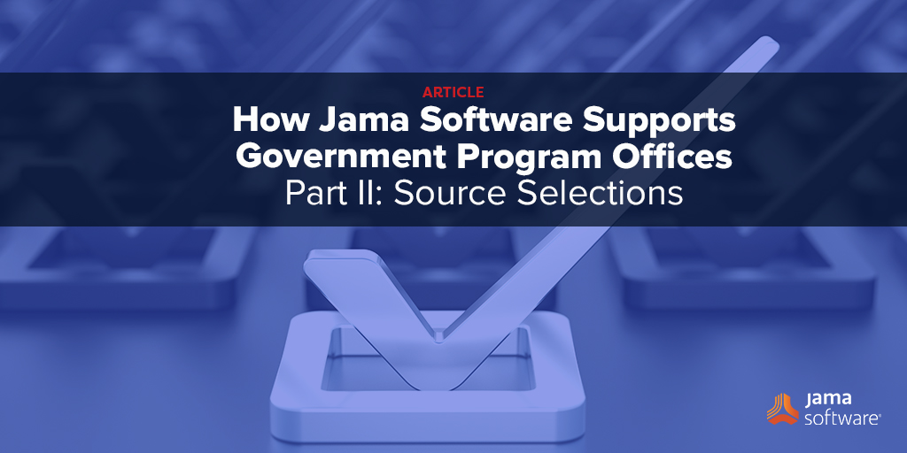 How Jama Software Supports Government Program Offices – Part II: Source Selections
