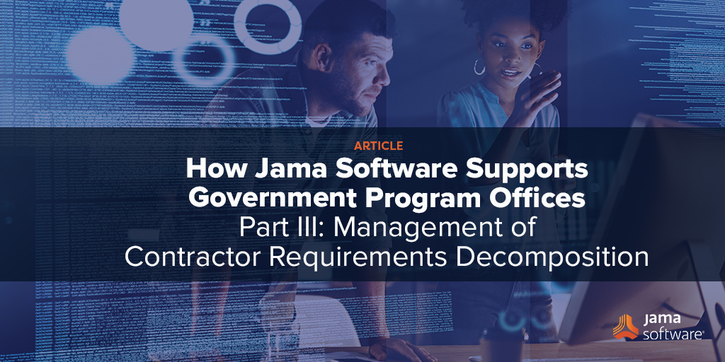 How Jama Software Supports Government-Program Offices Part III – Management of Contractor Requirements Decomposition
