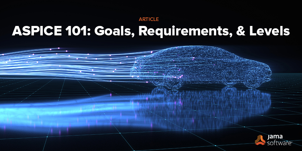 ASPICE 101: Goals, Requirements, and Levels