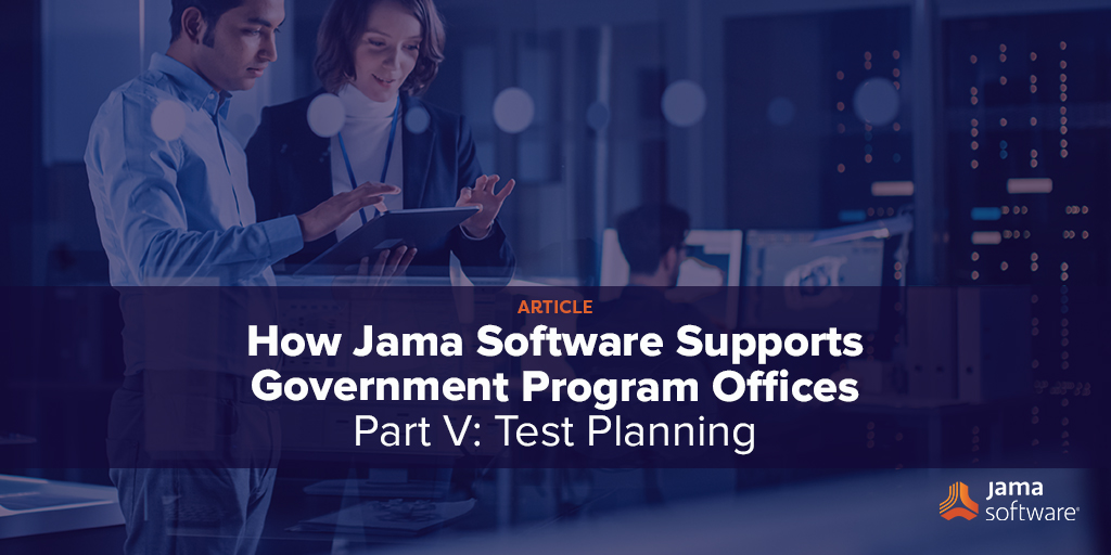 How Jama Software Supports Government Program Offices Part V: Test Planning