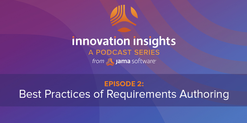 Innovation Insights Podcast Episode 2: Best Practices for Authoring Requirements