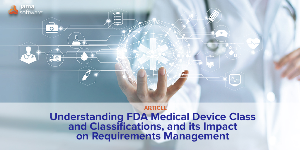 Understanding FDA Medical Device Class and Classifications, and its Impact on Requirements Management