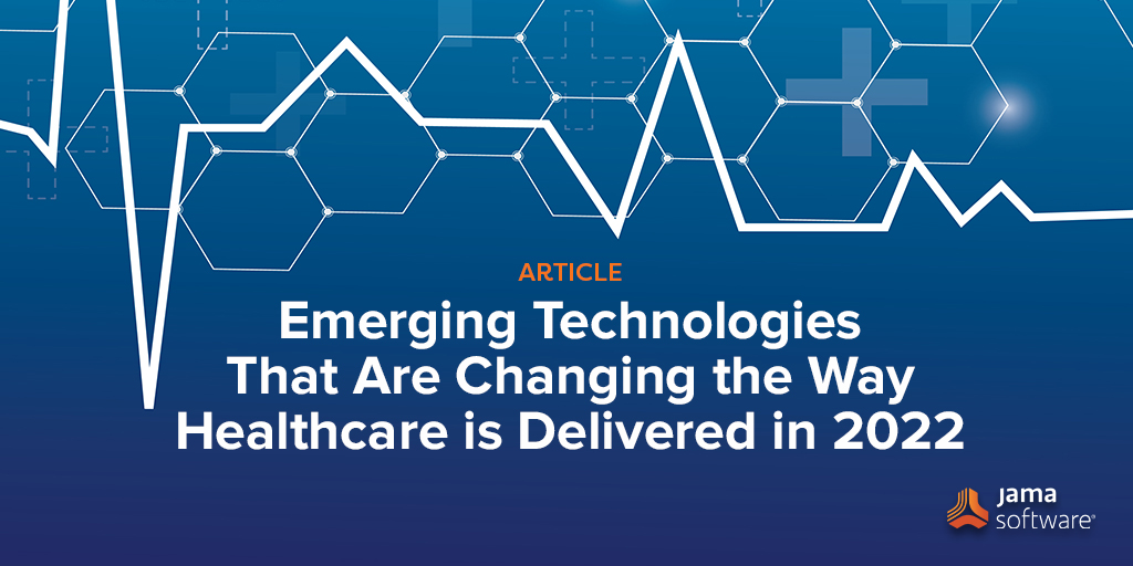 Emerging Technologies That Are Changing the Way Healthcare Is Delivered In 2022