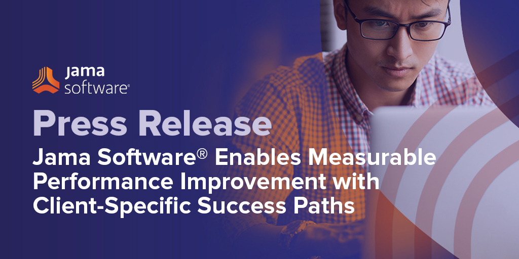 Jama Software® Enables Measurable Performance Improvement with Client-Specific Success Paths