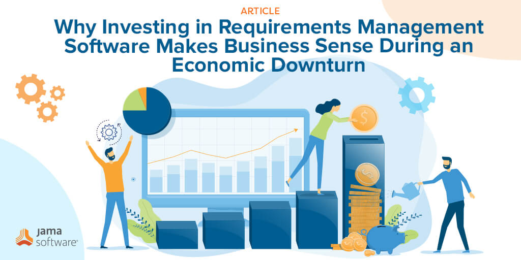 Why Investing in Requirements Management Software Makes Business Sense During an Economic Downturn