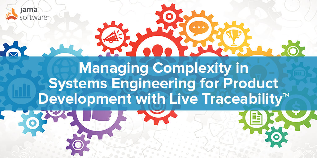 Managing Complexity in Systems Engineering for Product Development with Live Traceability