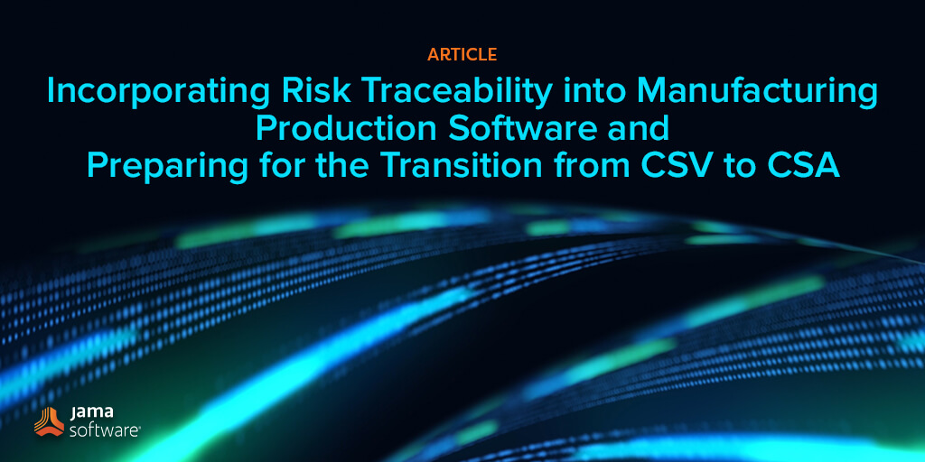 Incorporating Risk Traceability into Manufacturing Production Software and Preparing for the Transition from CSV to CSA