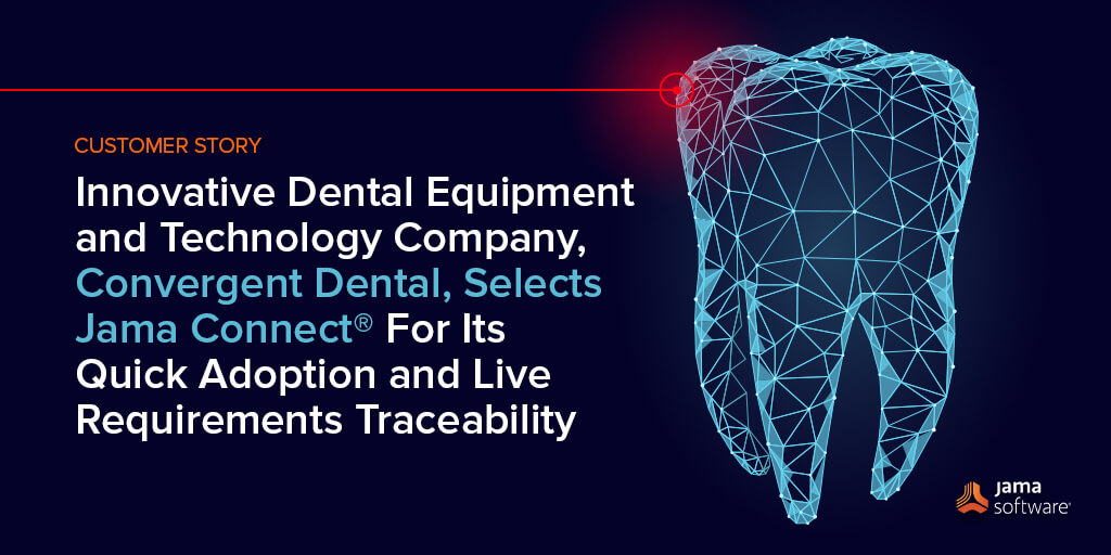 Innovative Dental Equipment and Technology Company, Convergent Dental, Selects Jama Connect® For Its Quick Adoption and Live Requirements Traceability