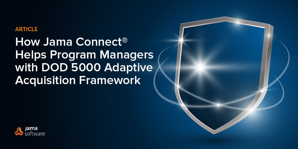 How Jama Connect Helps Program Managers with DOD 5000 Adaptive Acquisition Framework