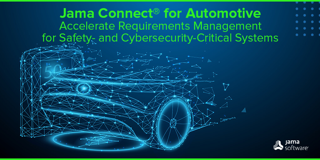 Jama Connect® for Automotive: Accelerate Requirements Management for Safety- and Cybersecurity-Critical Systems
