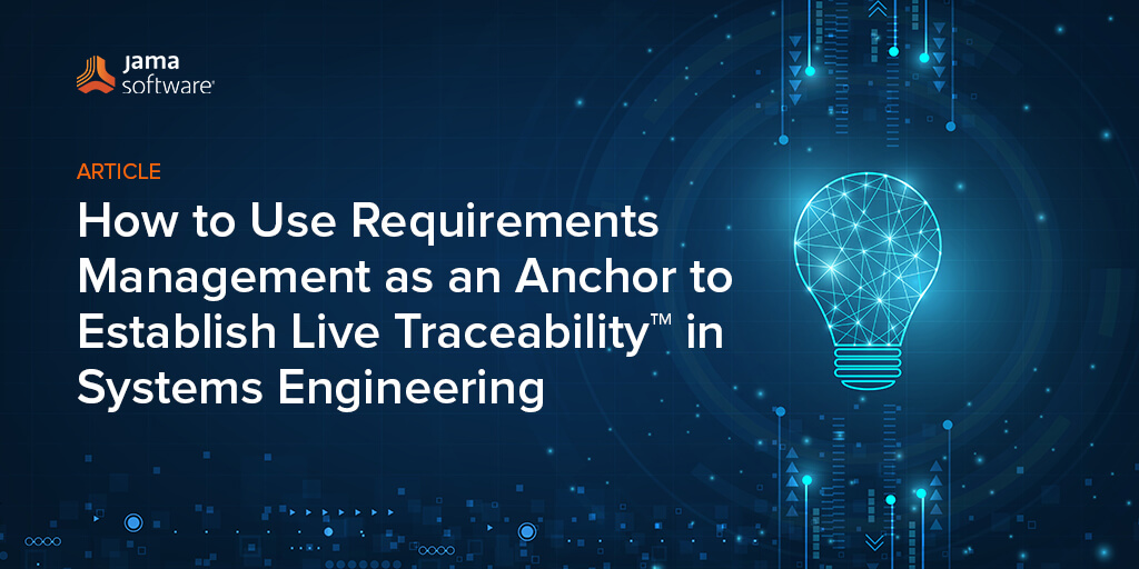How to Use Requirements Management as an Anchor to Establish Live Traceability™ in Systems Engineering