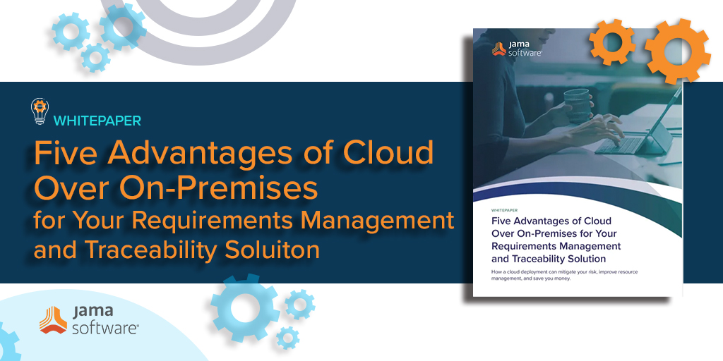 Five Advantages of Cloud Over On-Premises for Your Requirements Management and Traceability Solution