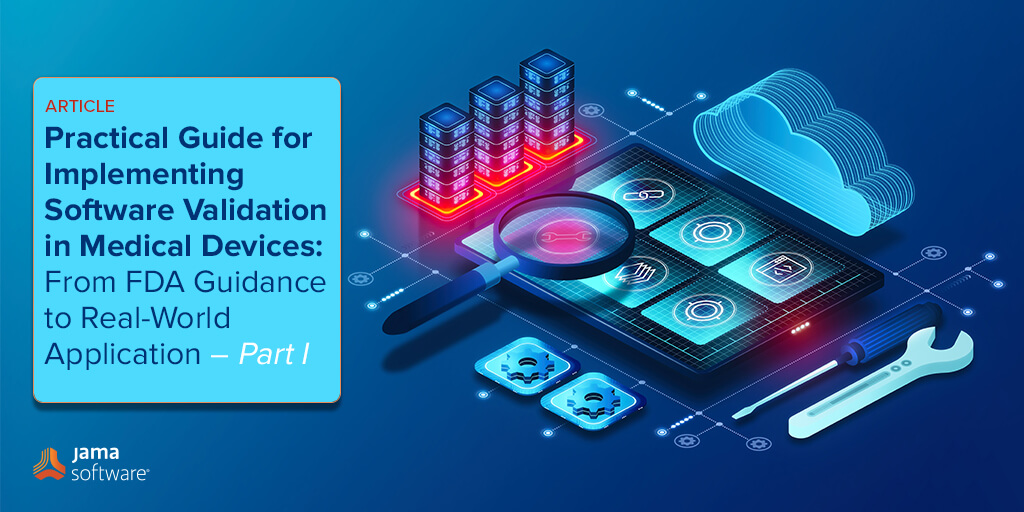 Practical Guide for Implementing Software Validation in Medical Devices: From FDA Guidance to Real-World Application – Part I