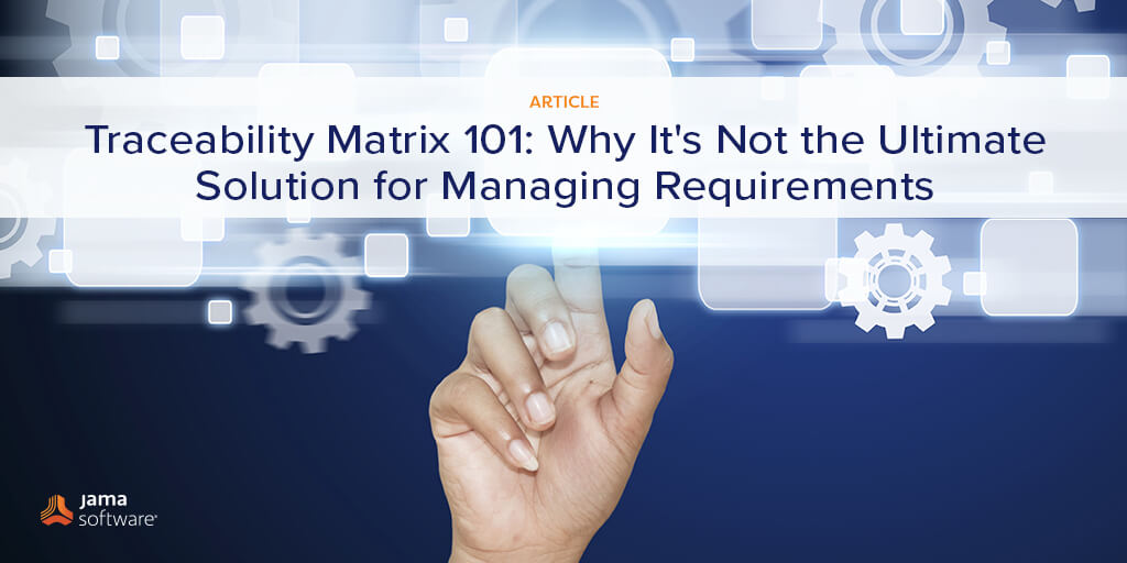 Traceability Matrix 101: Why It’s Not the Ultimate Solution for Managing Requirements