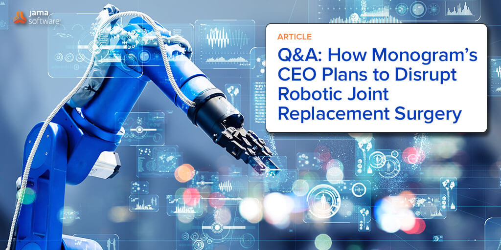 Q&A: How Monogram’s CEO Plans to Disrupt Robotic Joint Replacement Surgery