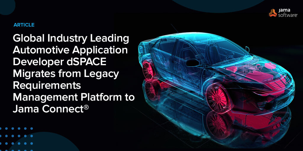 Global Industry Leading Automotive Application Developer dSPACE Migrates from Legacy Requirements Management Platform to Jama Connect®