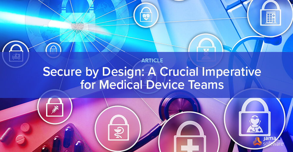 Secure by Design: A Crucial Imperative for Medical Device Teams